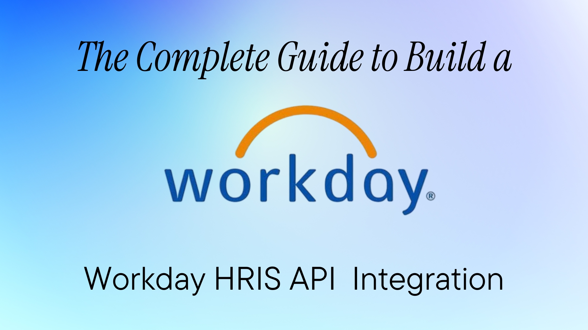 The Complete Guide to Building Workday  HRIS API Integrations
