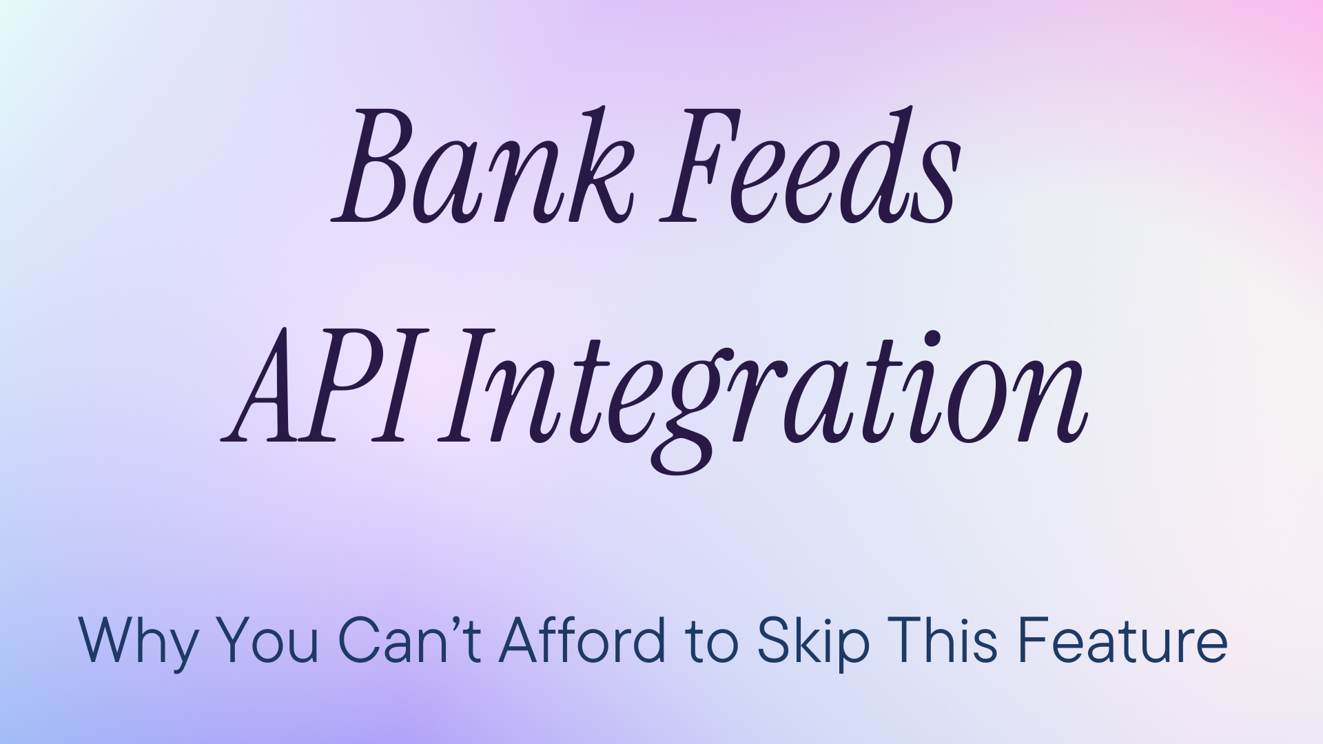 Bank Feeds API Integration: Why You Can’t Afford to Skip This Feature
