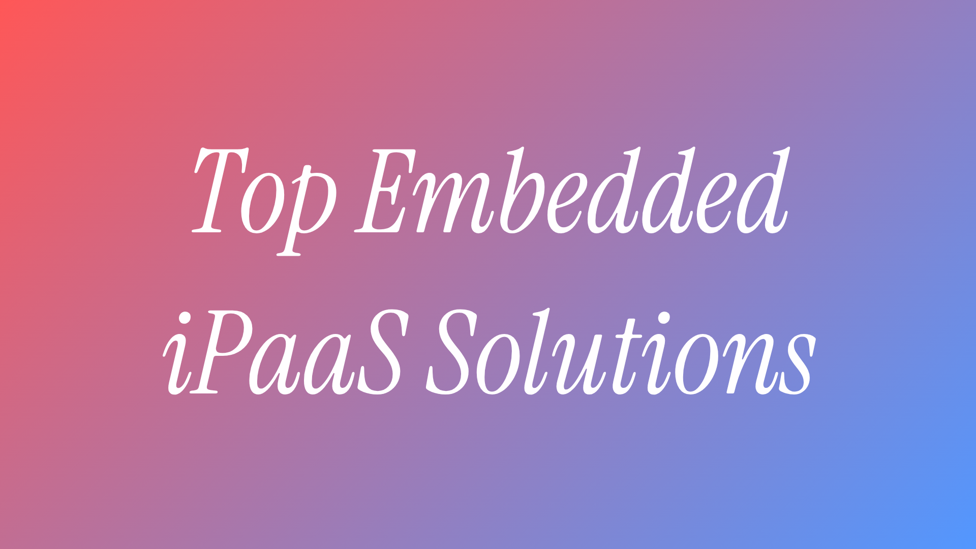Top Embedded iPaaS Solutions in 2025