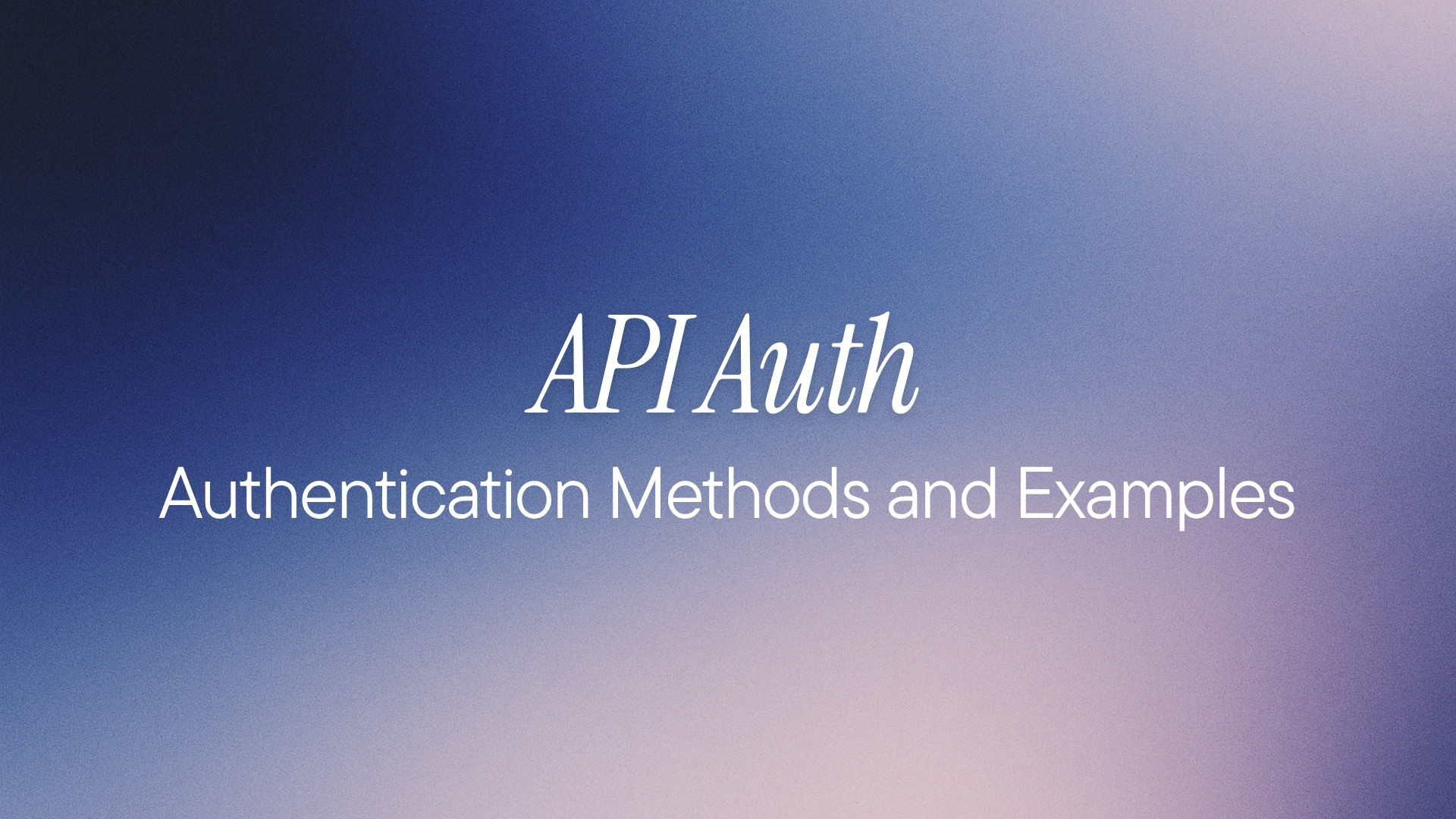 API Auth: Authentication Methods and Examples
