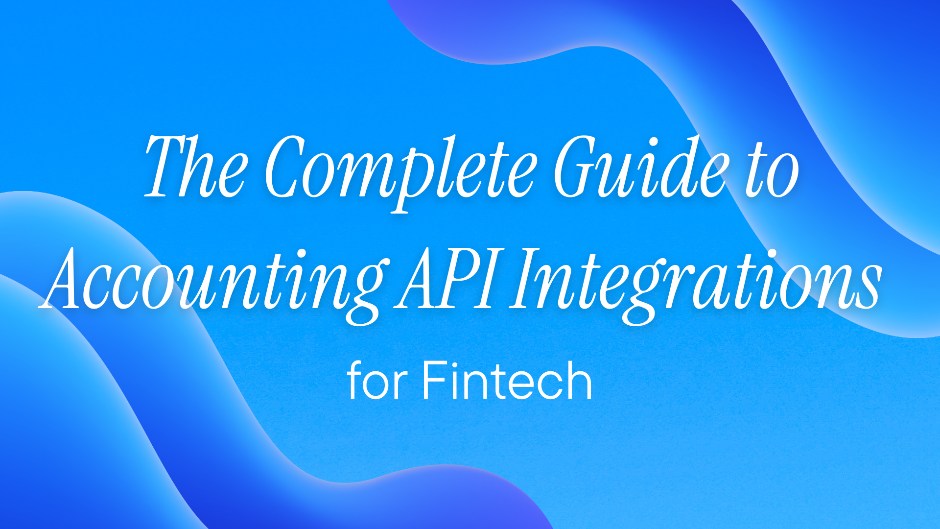 The Complete Guide to Accounting API Integrations for Fintech
