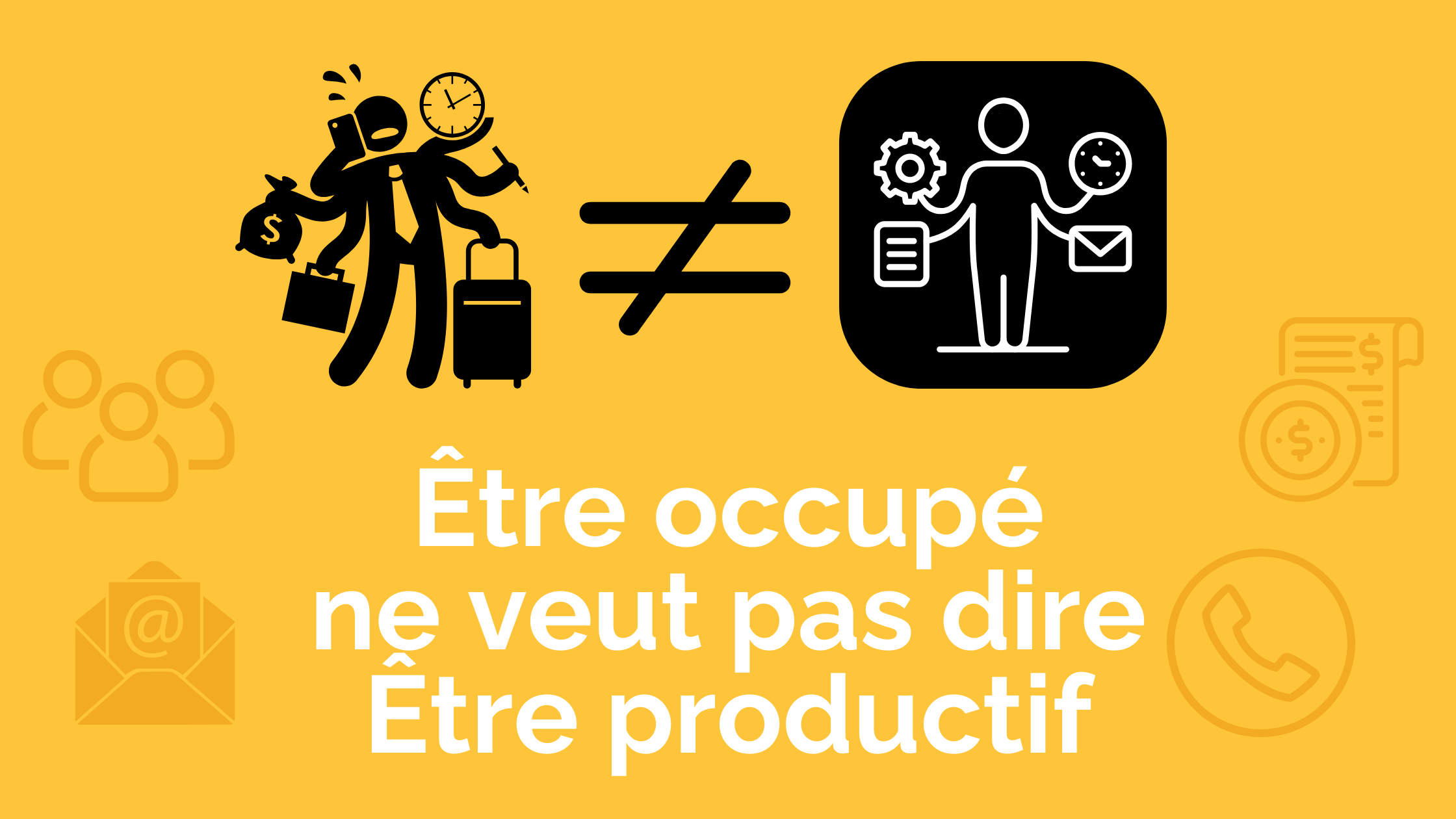 Ne pas confondre être occupé et être productif