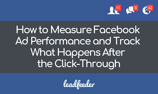 How to Measure Facebook Ad Performance and Track What Happens After the Click-Through