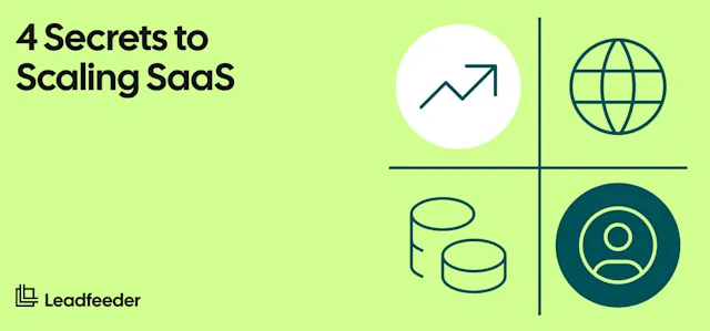 Scaling Your SaaS Company: 4 Secrets to Leadfeeder’s Rapid Growth