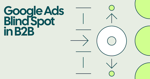 Google Ads Blindspot in B2B