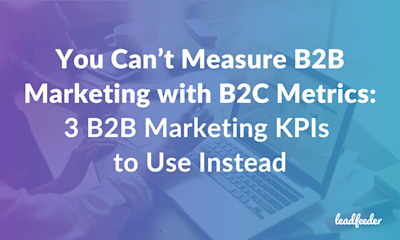 3 B2B Marketing Kpis to Measure Marketing With B2C Metrics