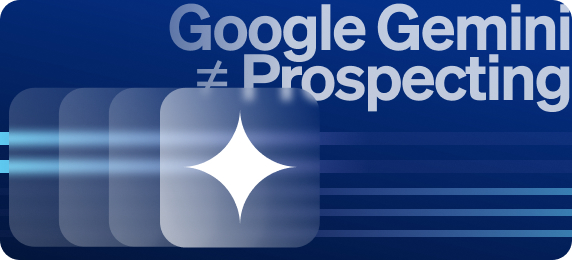 AI Isn’t a Prospecting Platform: Why Google Gemini Can’t Be a Sole Solution