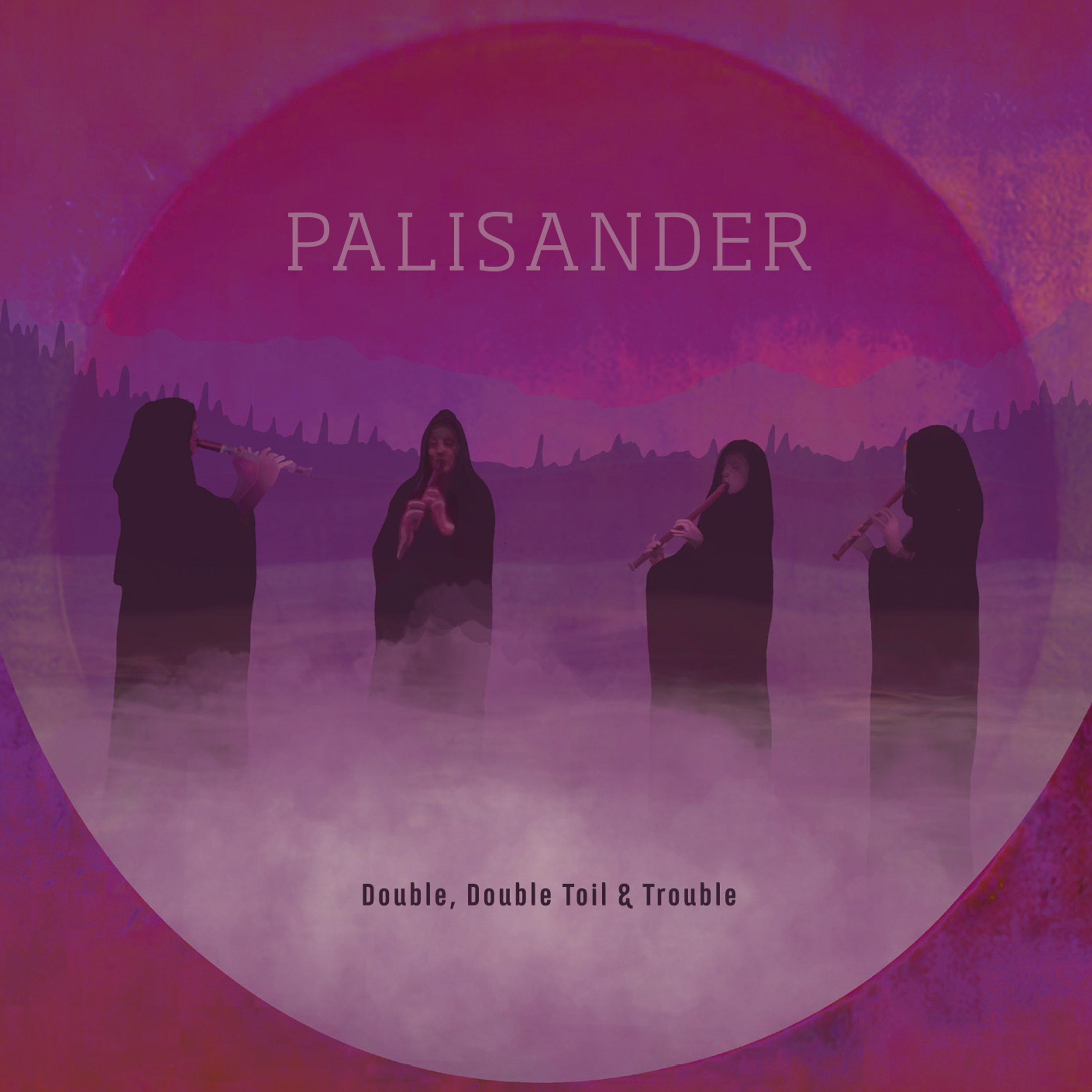 Double, Double Toil & Trouble | Palisander