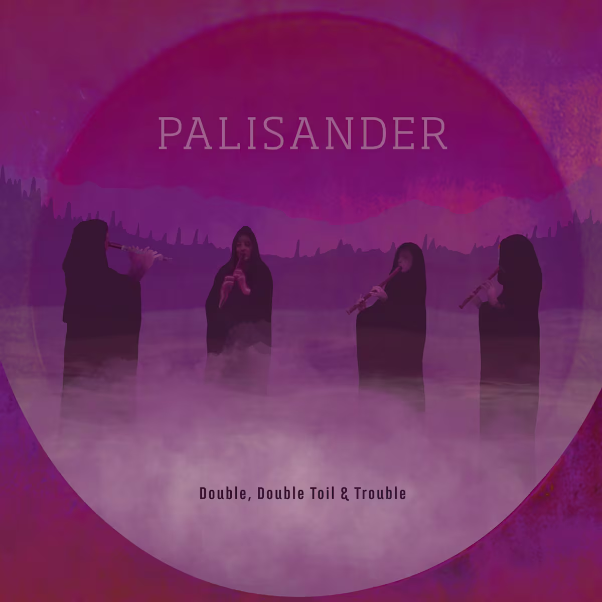 Double, Double Toil & Trouble | Palisander Double, Double Toil & Trouble | Palisander