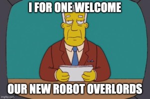 Simpsons TV show meme of news anchor saying, "I welcome our robot overlords."