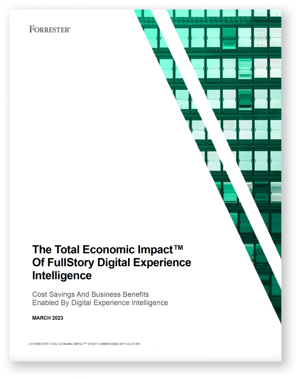 The Total Economic Impact™ (TEI) of FullStory Digital Experience Intelligence