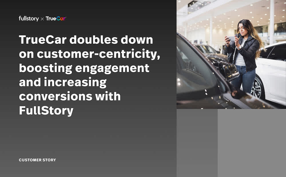 TrueCar doubles down  on customer-centricity, boosting engagement and increasing conversions with FullStory