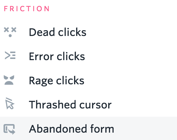 You can search for Error Clicks in FullStory in the OmniSearch box. Look for "FRICTION" ➡ Abandoned Form