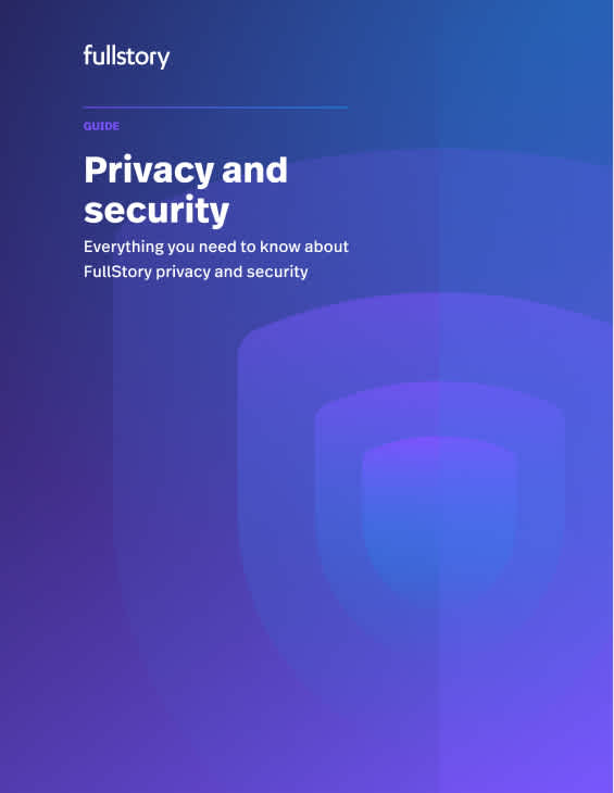 Guide to FullStory privacy and security