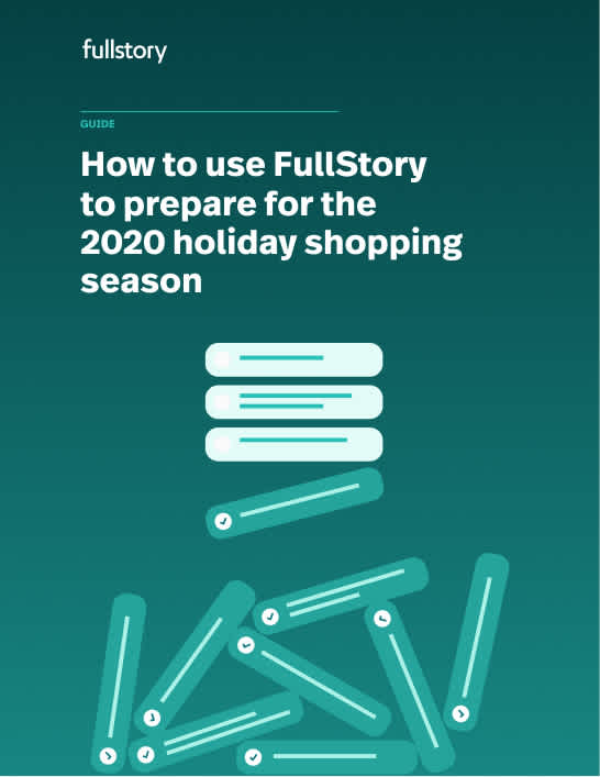 How to use FullStory to prepare for the 2020 holiday shopping season