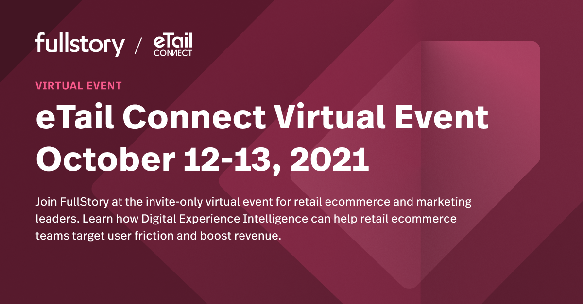 Connect with the Fullstory team at eTail.