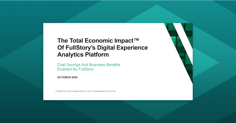 The total economic impact of FullStory’s digital experience analytics platform