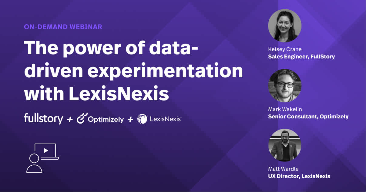 The power of data-driven experimentation with FullStory, Optimizely, and LexisNexis