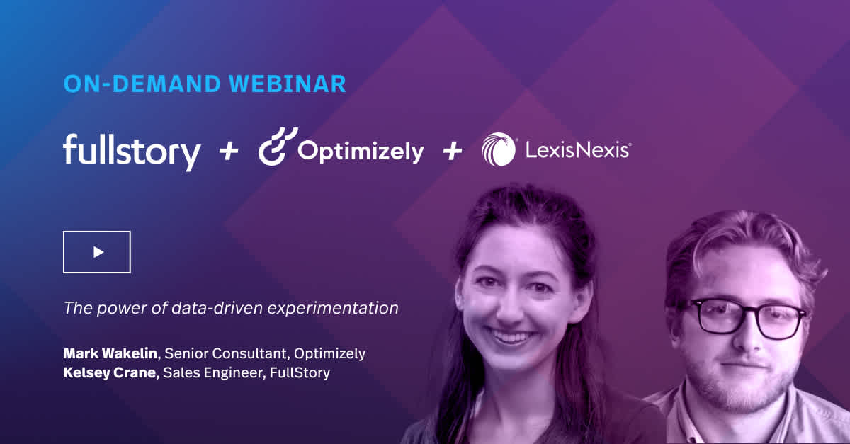 The power of data-driven experimentation with FullStory, Optimizely, and LexisNexis