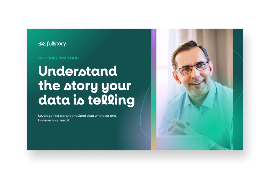 Fullstory portfolio: Enhance decision-making with behavioral data