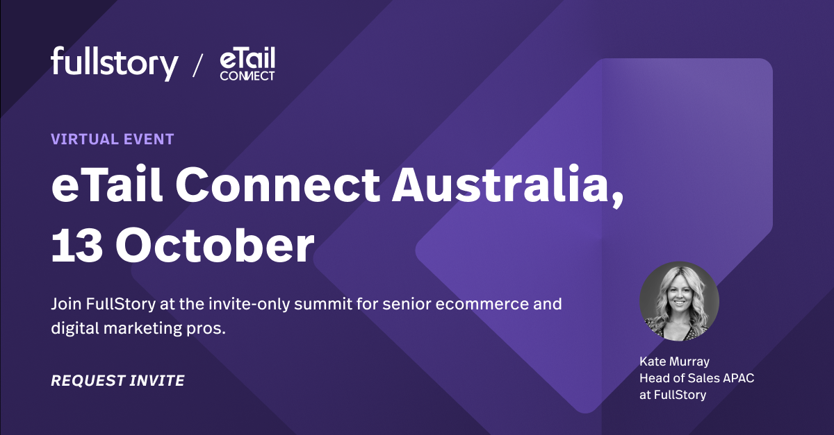 Meet the Fullstory team at eTail Connect Australia