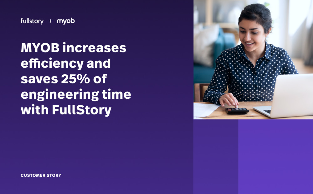 MYOB increases efficiency and saves 25% of engineering time with FullStory