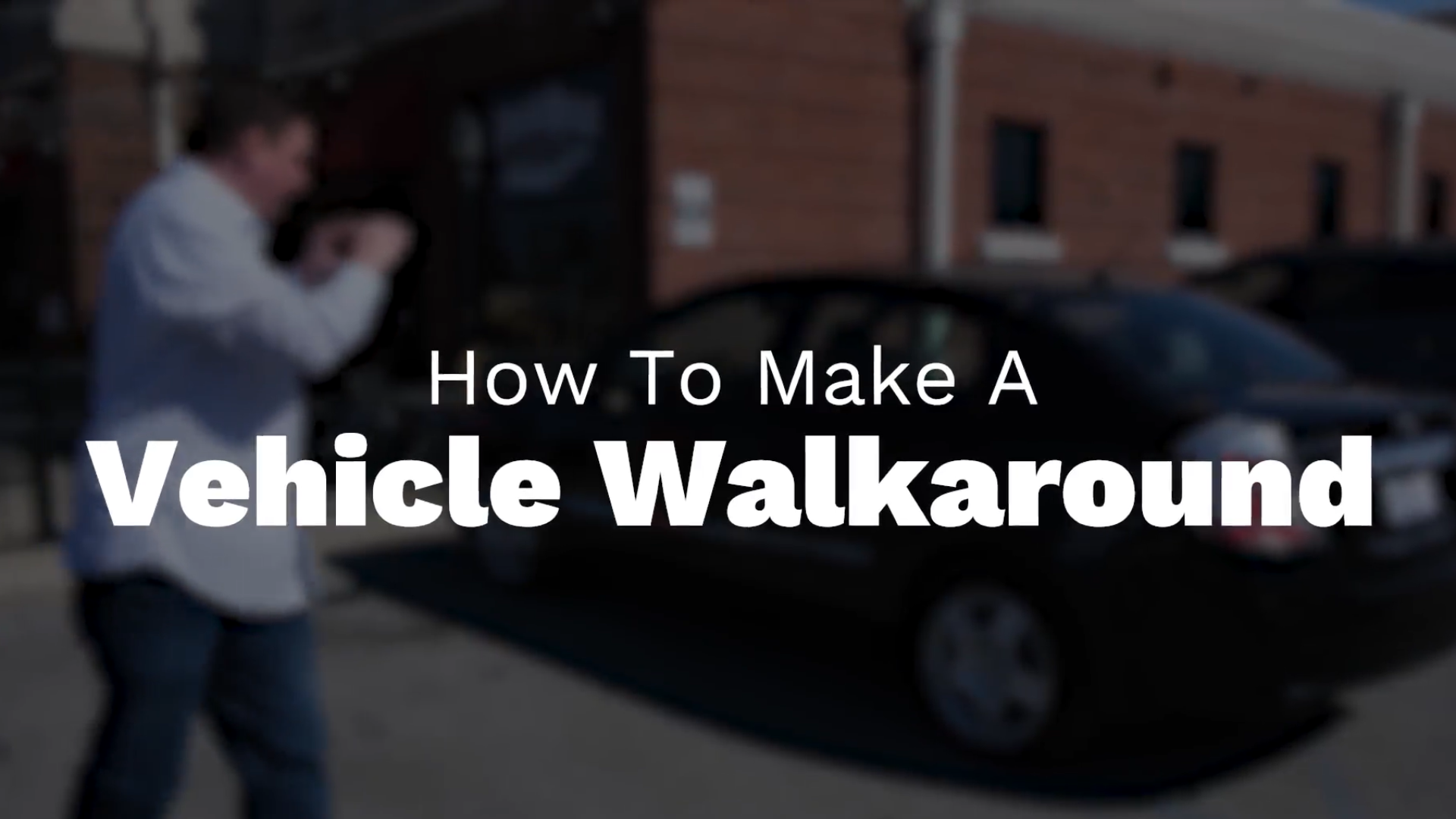 How to Make a Vehicle Walkaround