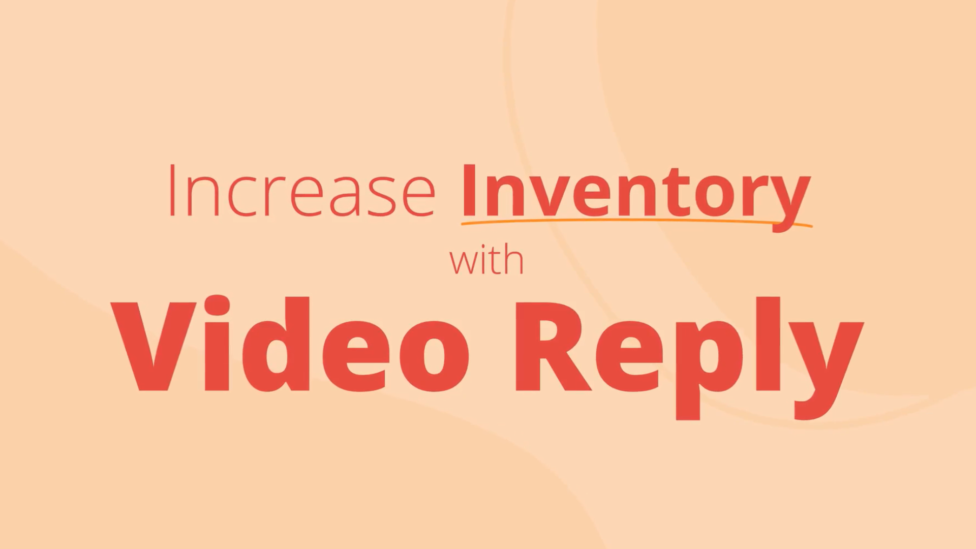 Increase Inventory with Video Reply