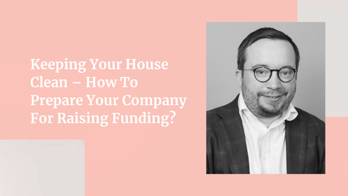 Keeping Your House Clean — How to Prepare Your Company for Raising Funding