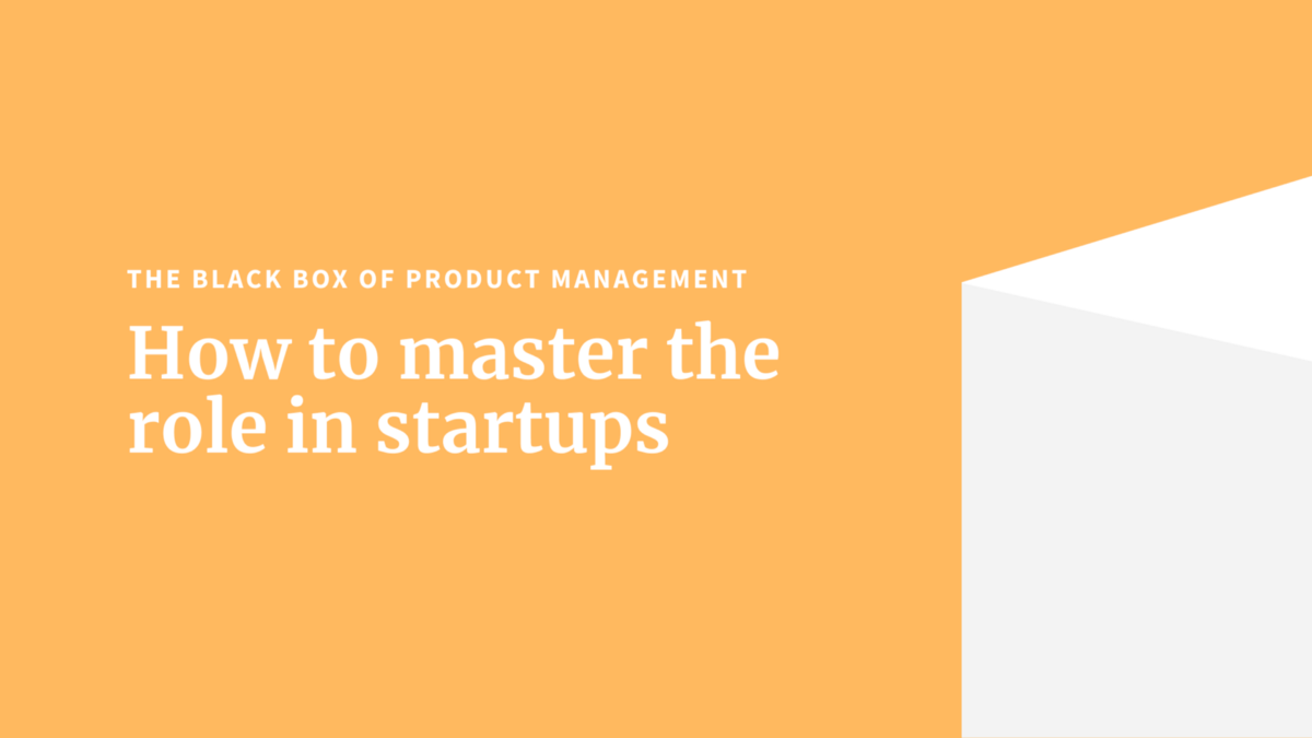 The black box of product management — key learnings from early-stage B2B SaaS companies