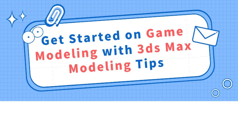 Get Started on Game Modeling with 3ds Max Modeling Tips cover