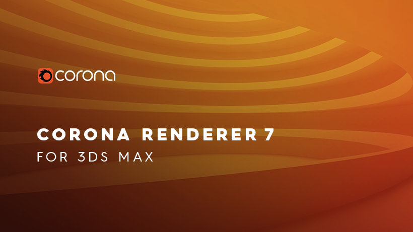 Corona Renderer 7 for 3ds Max Released and for Cinema 4D Is Well Under Way!