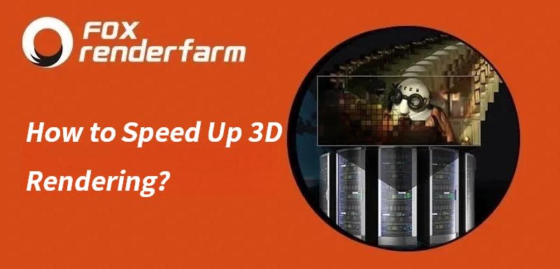 How to Speed Up 3D Rendering cover