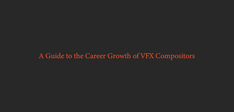 A-Guide-to-the-Career-Growth-of-VFX-Compositors-1