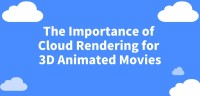 The Importance of Cloud Rendering for 3D Animated Movies