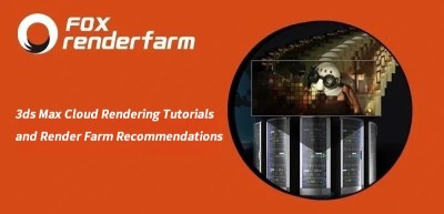 3ds Max Cloud Rendering Tutorials and Render Farm Recommendations