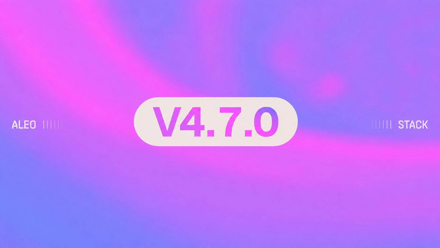 Announcing Aleo Stack v4.7.0