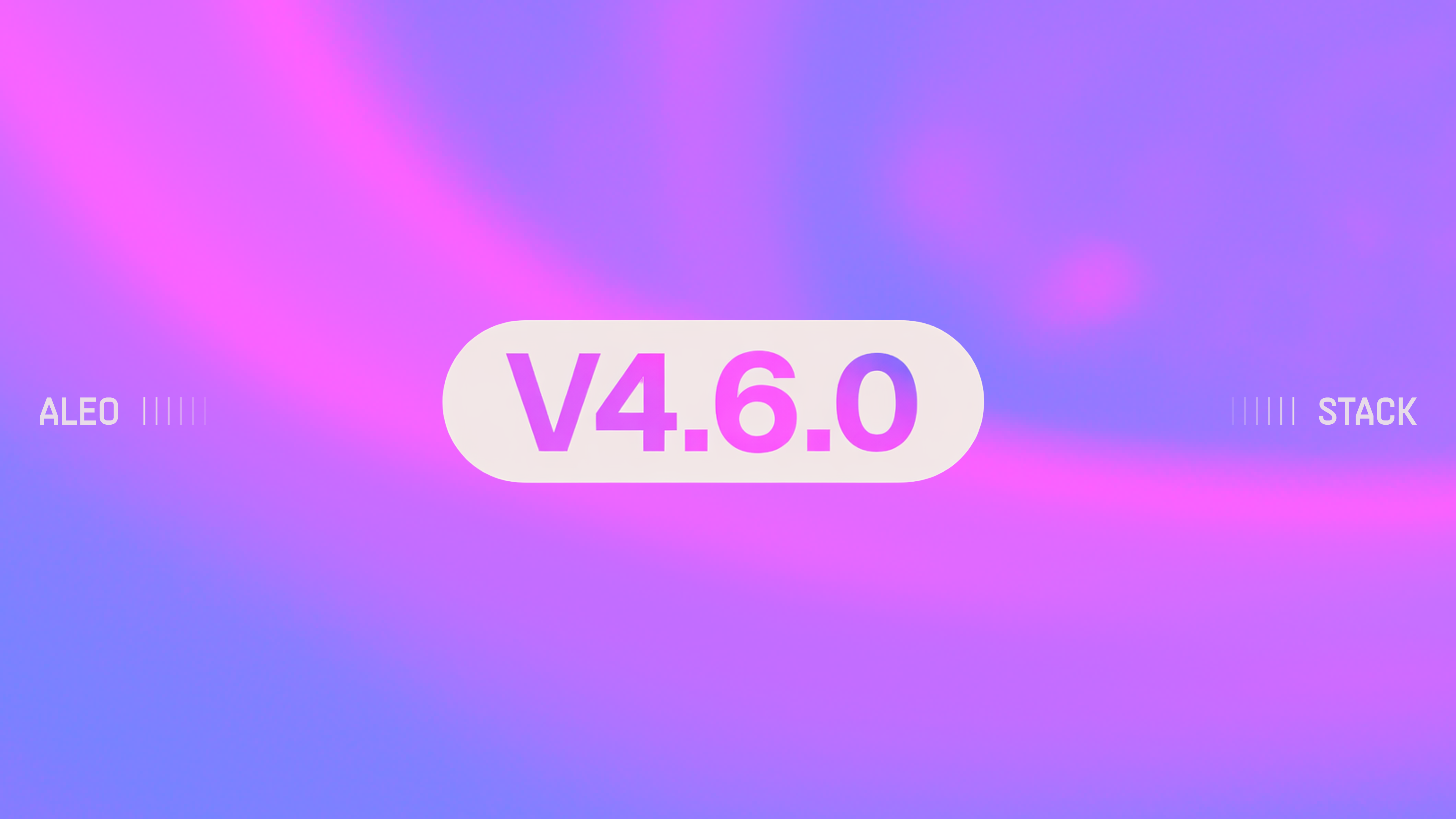 Announcing Aleo Stack v4.6.0