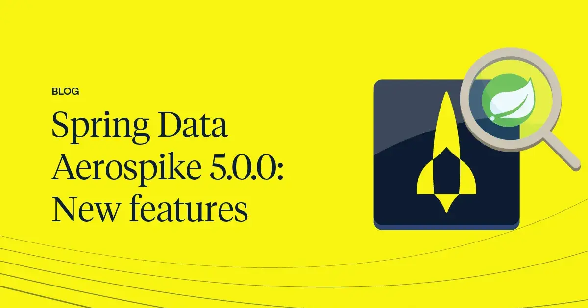 Spring Data Aerospike 5.0.0: Key Features and Enhancements | Aerospike