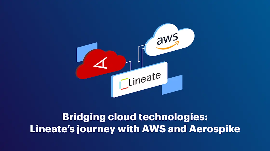 Bridging cloud technologies: Lineate’s journey with AWS and Aerospike ...