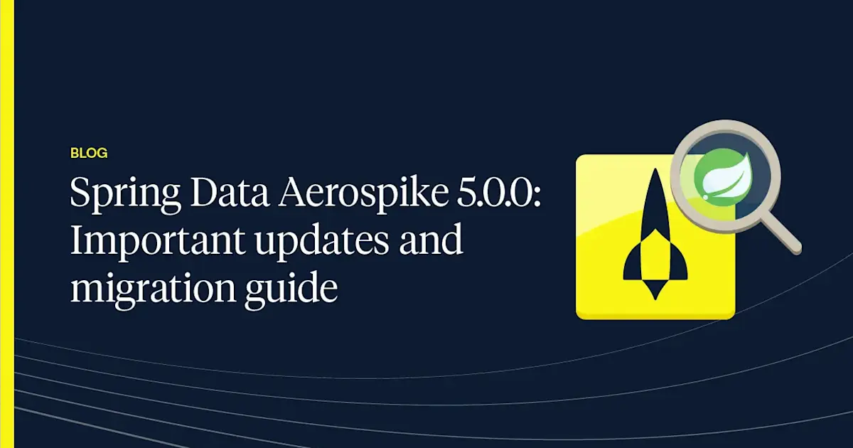 Spring Data Aerospike 5.0.0: Updates and Migration Guide | Aerospike