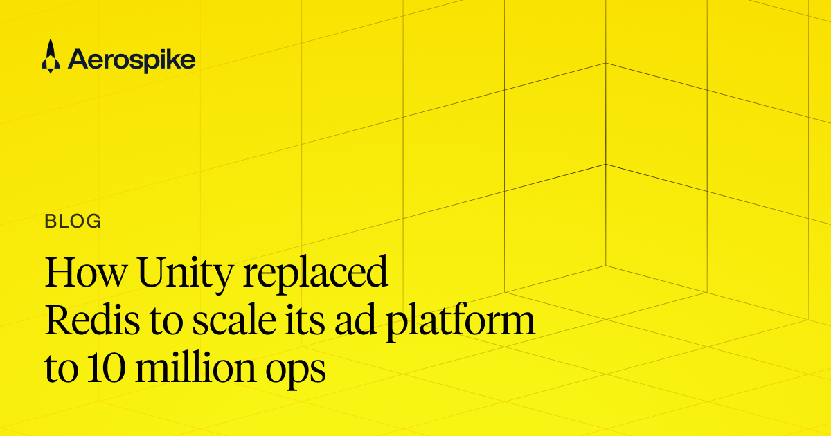 Optimizing Unity Real-Time Ad Infrastructure With Aerospike | Aerospike