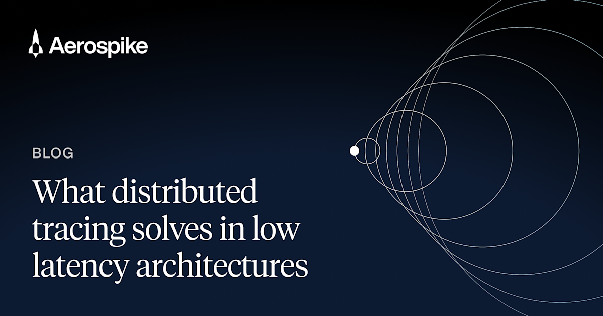 What Distributed Tracing Solves in Low Latency Systems | Aerospike