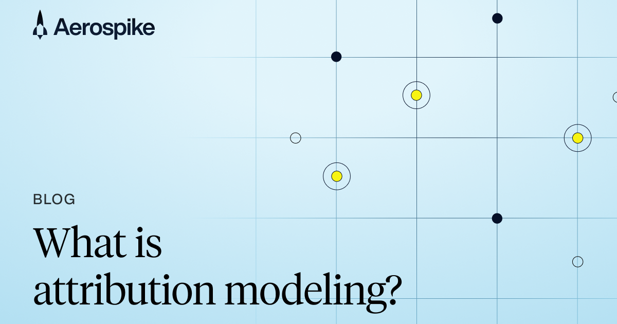 What Is Attribution Modeling? Types and Benefits | Aerospike