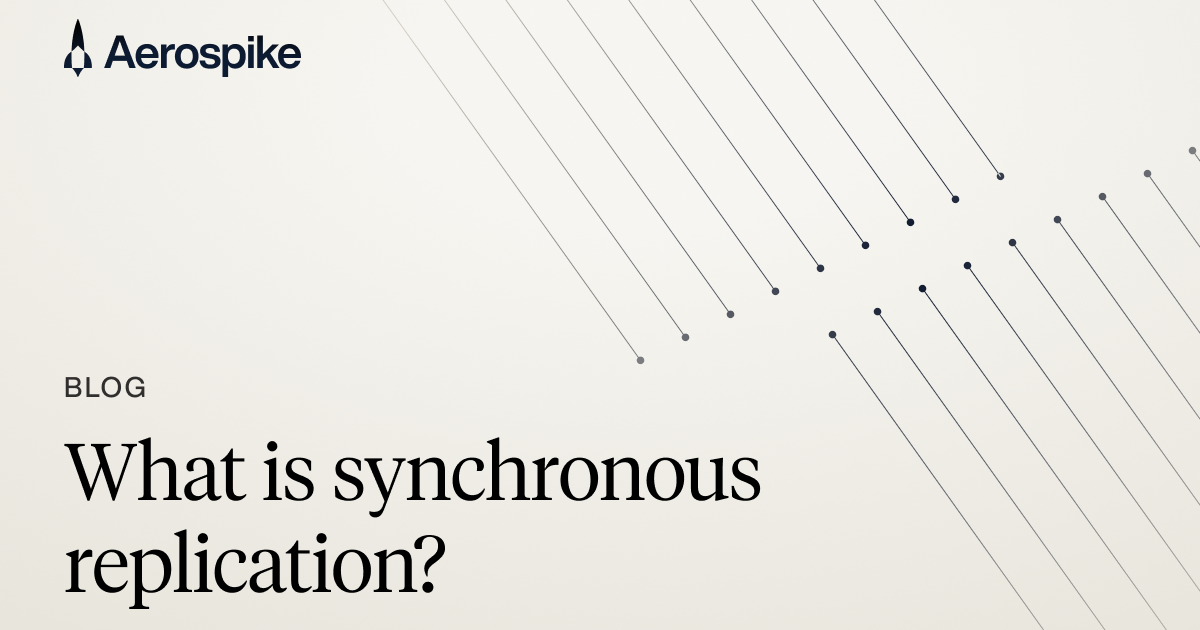 Synchronous Replication Explained: Benefits and Challenges | Aerospike