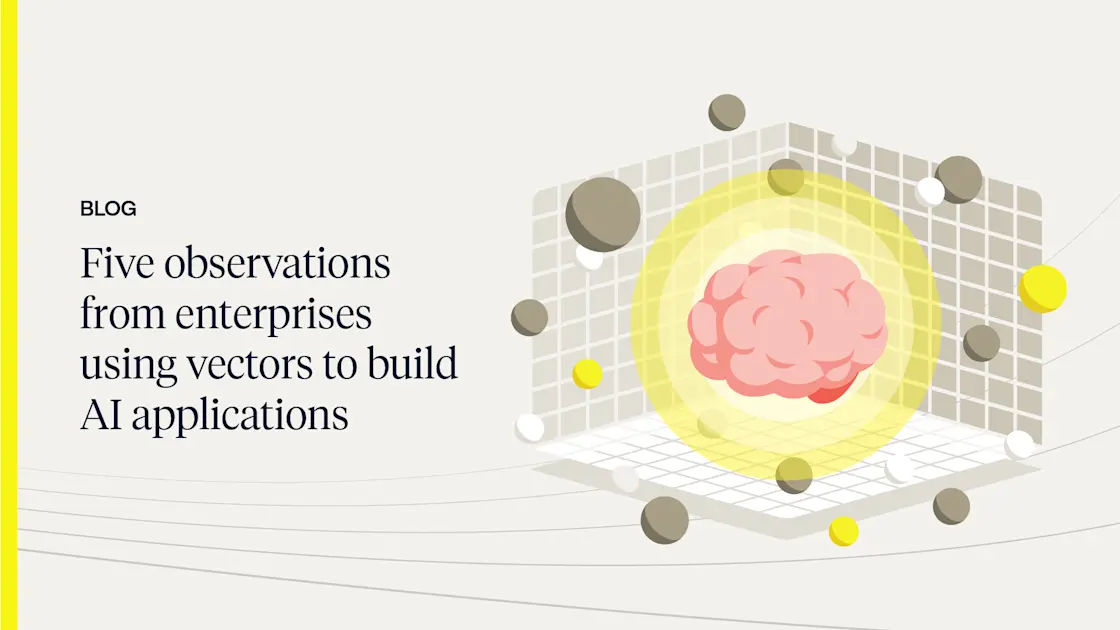 Five observations from enterprises using vectors to build AI ...