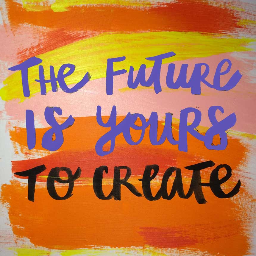 Artwork reading, "The future is yours to create"