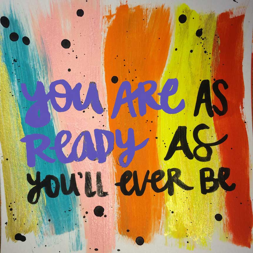 Artwork that reads, "You are as ready as you'll ever be"