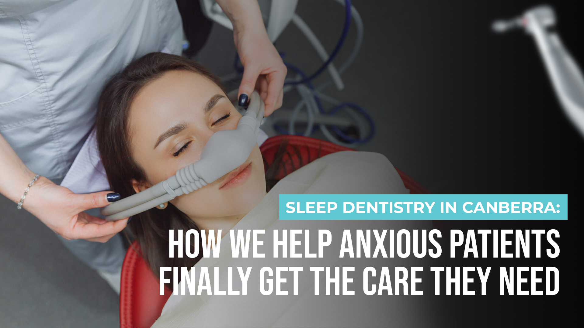 Sleep Dentistry in Canberra: How We Help Anxious Patients Finally Get the Care They Need