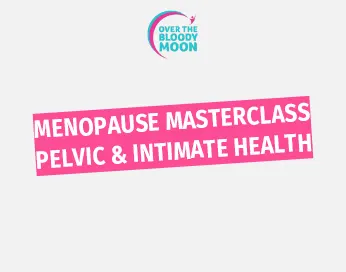 Menopause Masterclass - Pelvic and intimate health